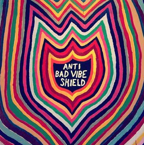 Anti bad vibe shield