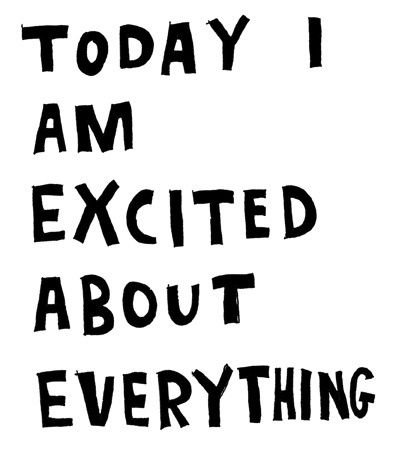 Today I&#x27;m Excited About Everything